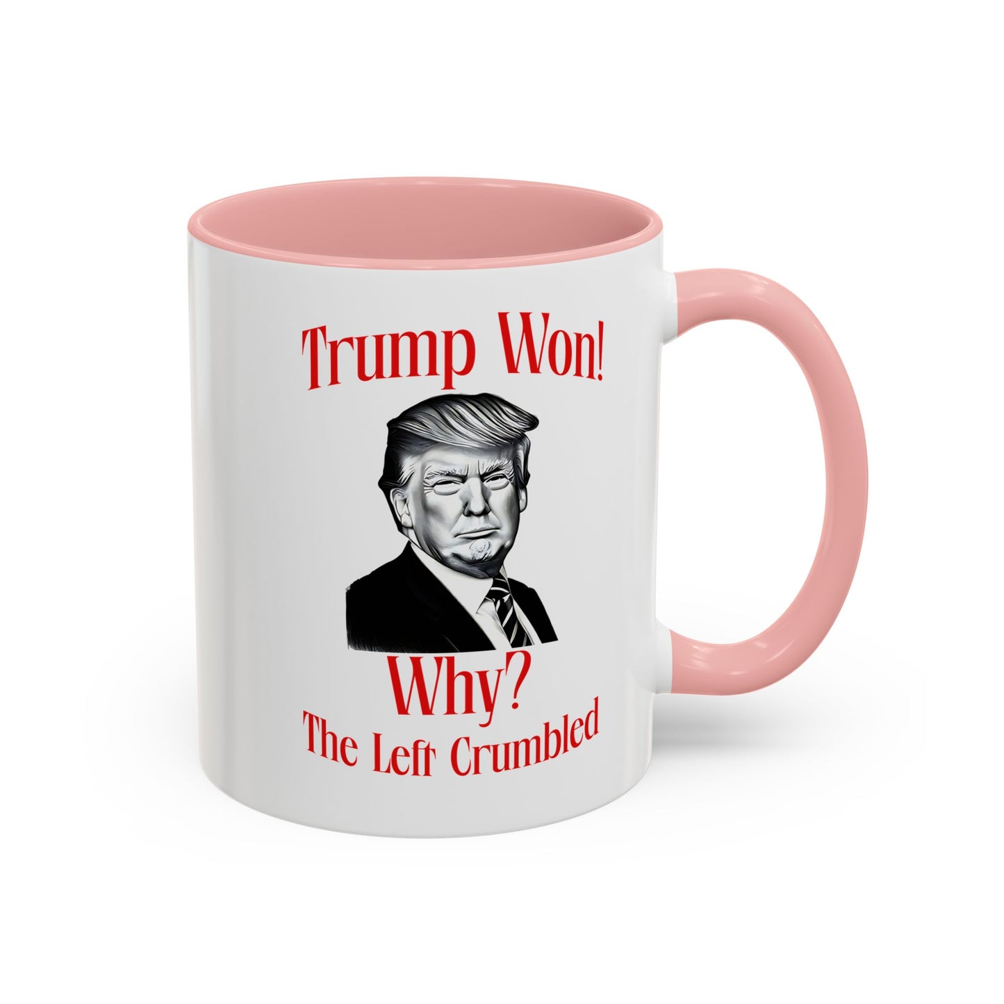 Political Accent Coffee Mug - "Trump Won! Why? The Left Crumbled"