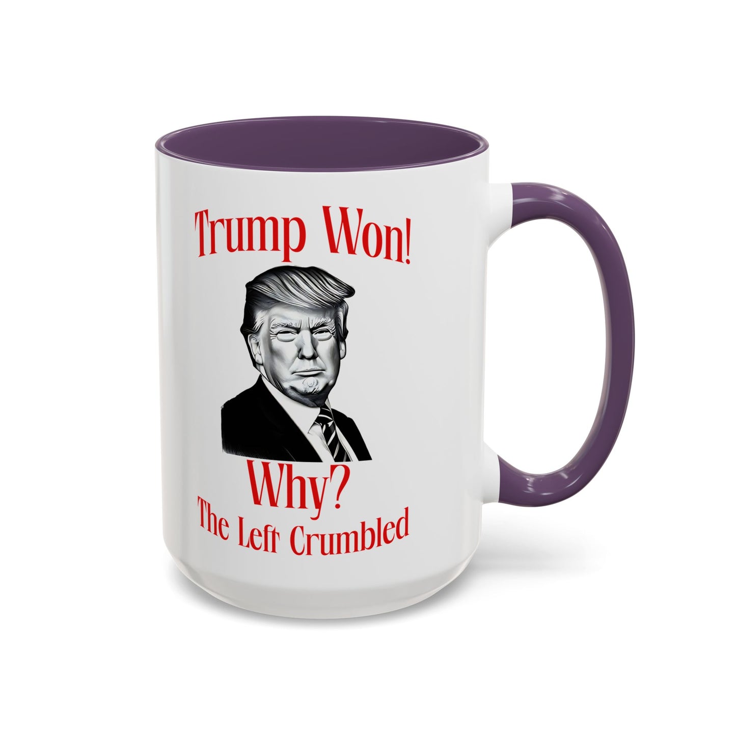 Political Accent Coffee Mug - "Trump Won! Why? The Left Crumbled"