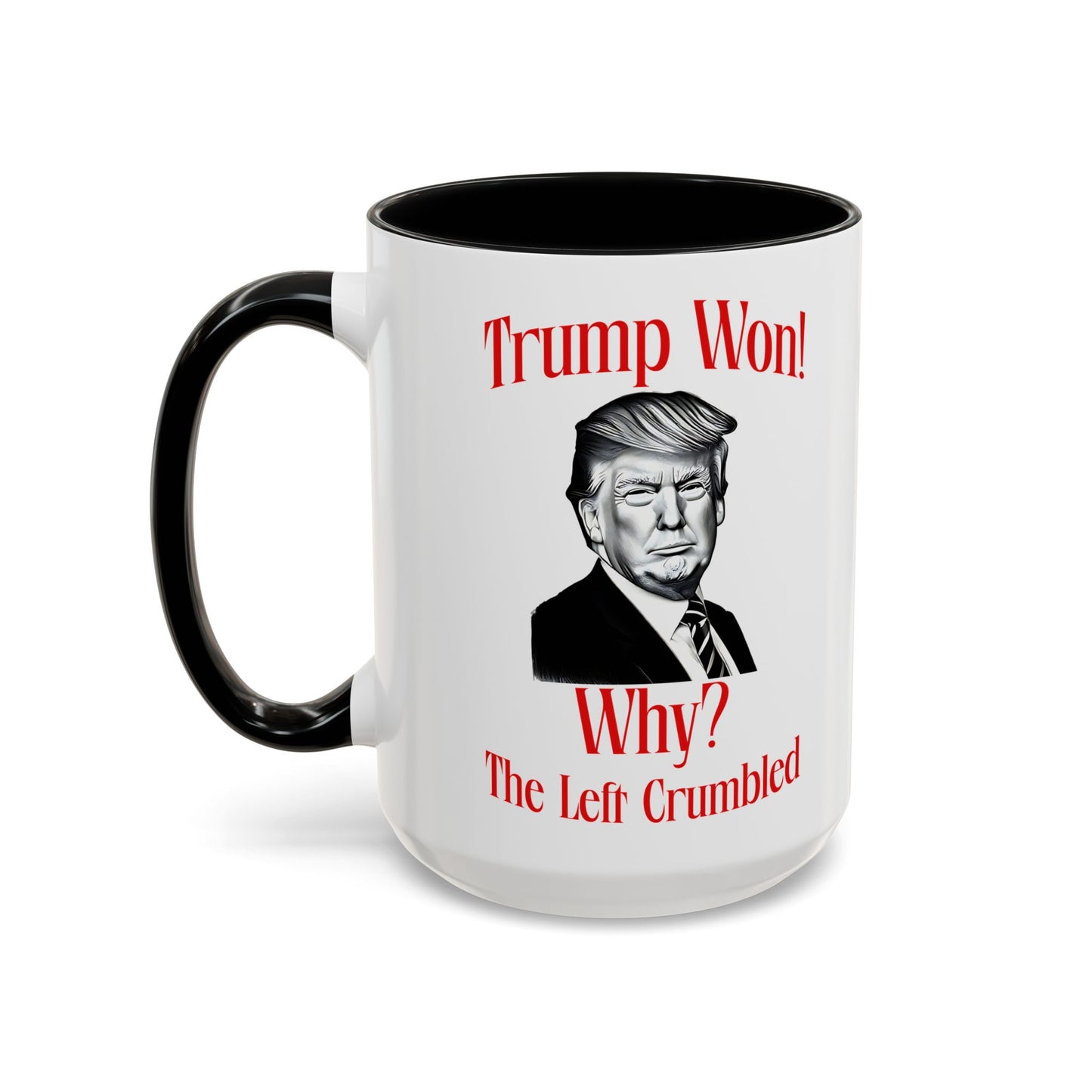 Political Accent Coffee Mug - "Trump Won! Why? The Left Crumbled"