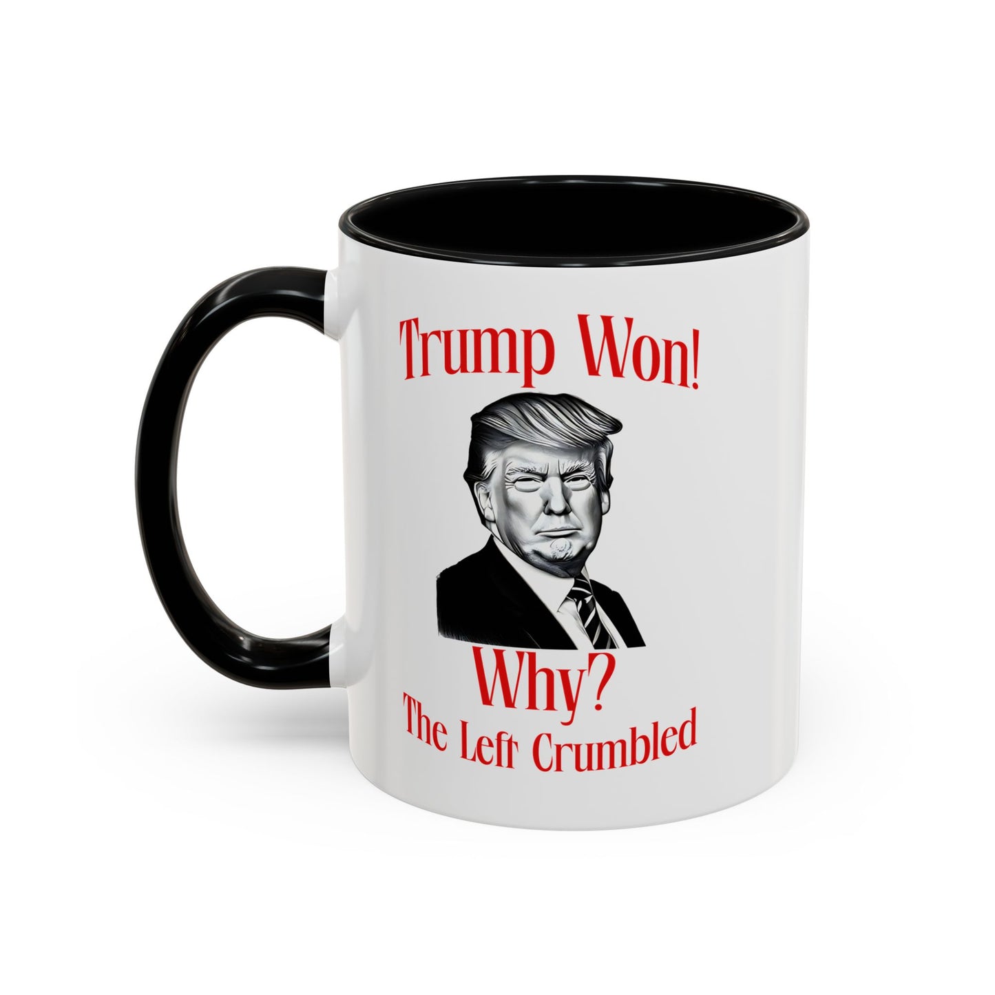 Political Accent Coffee Mug - "Trump Won! Why? The Left Crumbled"