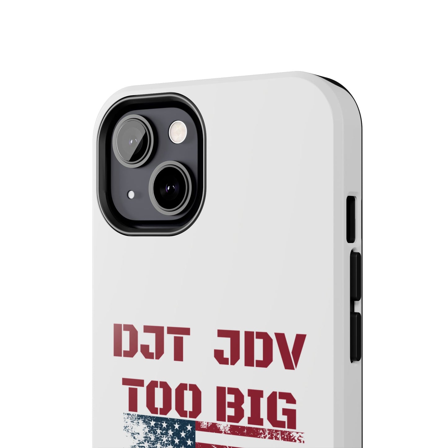 Patriotic Tough Phone Case - DJT JDV Too Big to Rig 2024