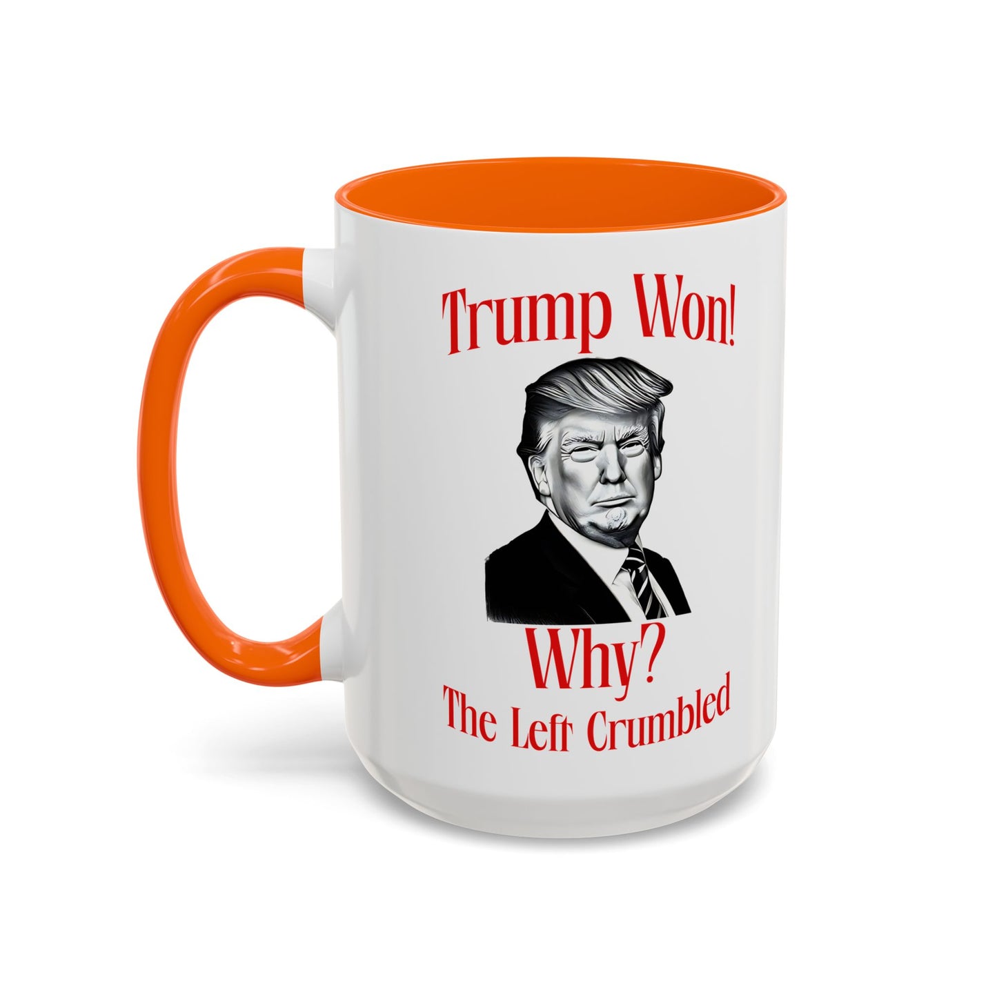 Political Accent Coffee Mug - "Trump Won! Why? The Left Crumbled"