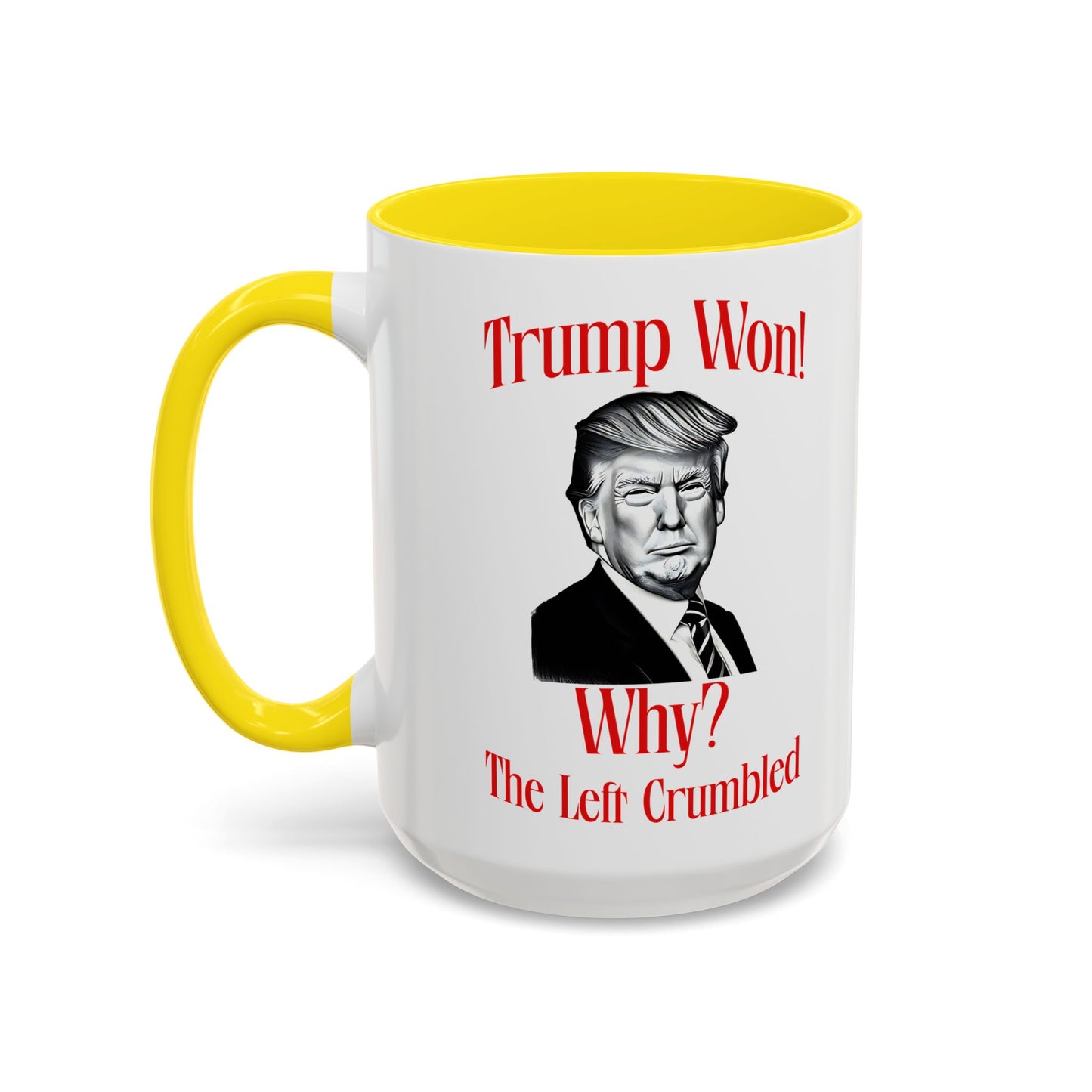 Political Accent Coffee Mug - "Trump Won! Why? The Left Crumbled"