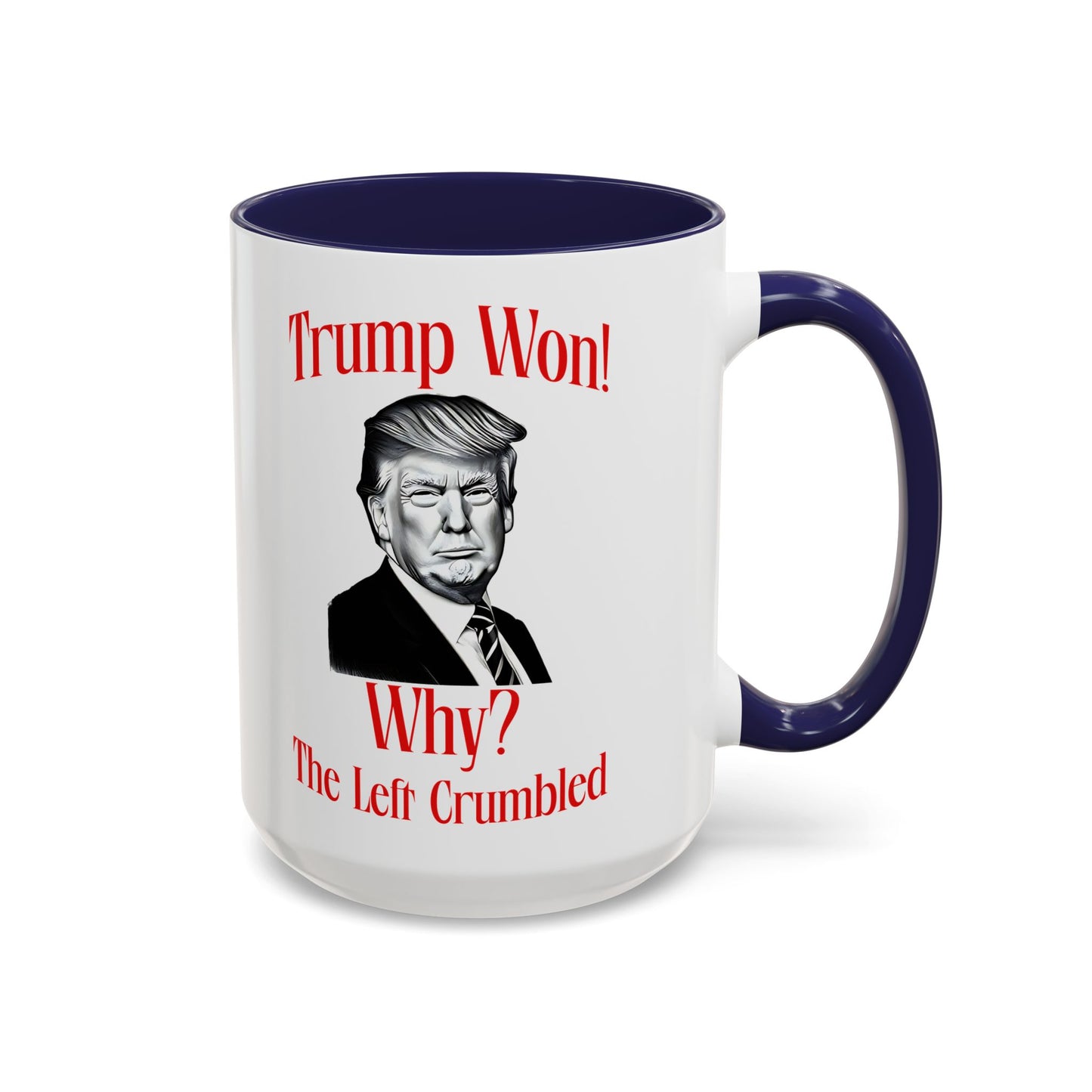 Political Accent Coffee Mug - "Trump Won! Why? The Left Crumbled"