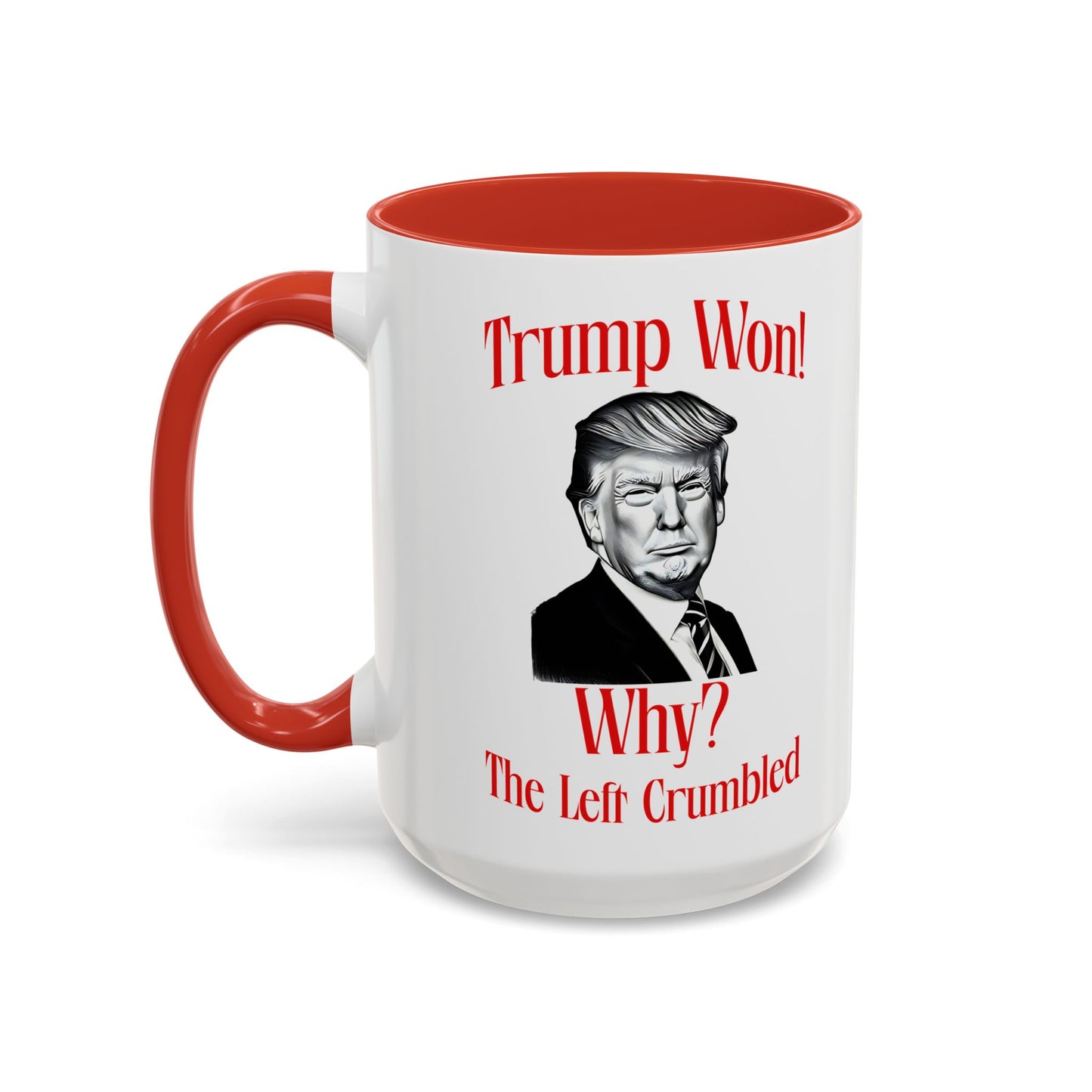 Political Accent Coffee Mug - "Trump Won! Why? The Left Crumbled"