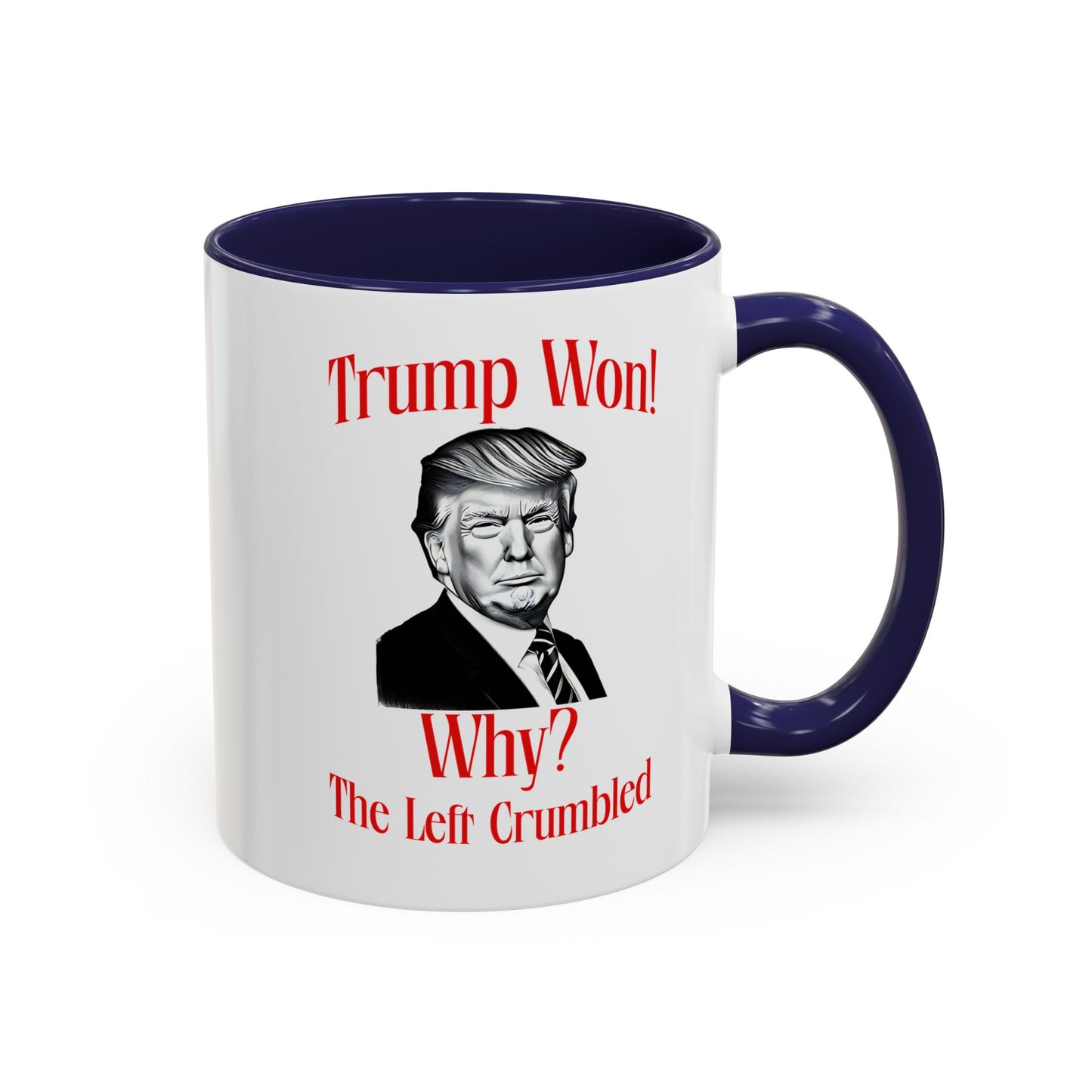 Political Accent Coffee Mug - "Trump Won! Why? The Left Crumbled"