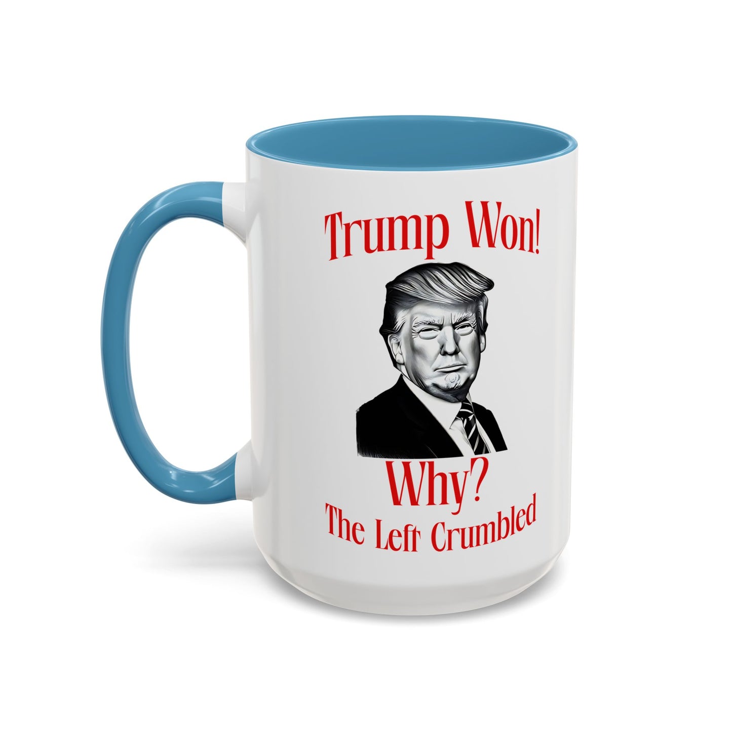 Political Accent Coffee Mug - "Trump Won! Why? The Left Crumbled"