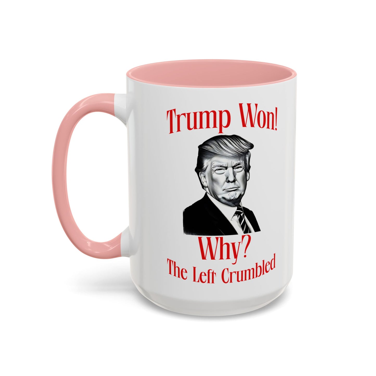 Political Accent Coffee Mug - "Trump Won! Why? The Left Crumbled"