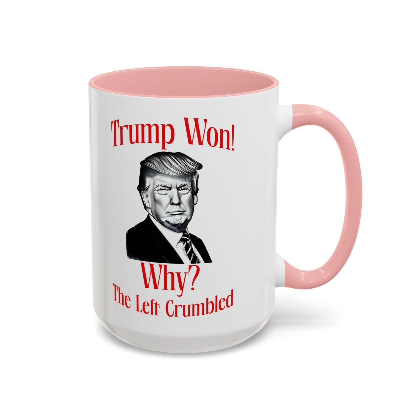 Political Accent Coffee Mug - "Trump Won! Why? The Left Crumbled"