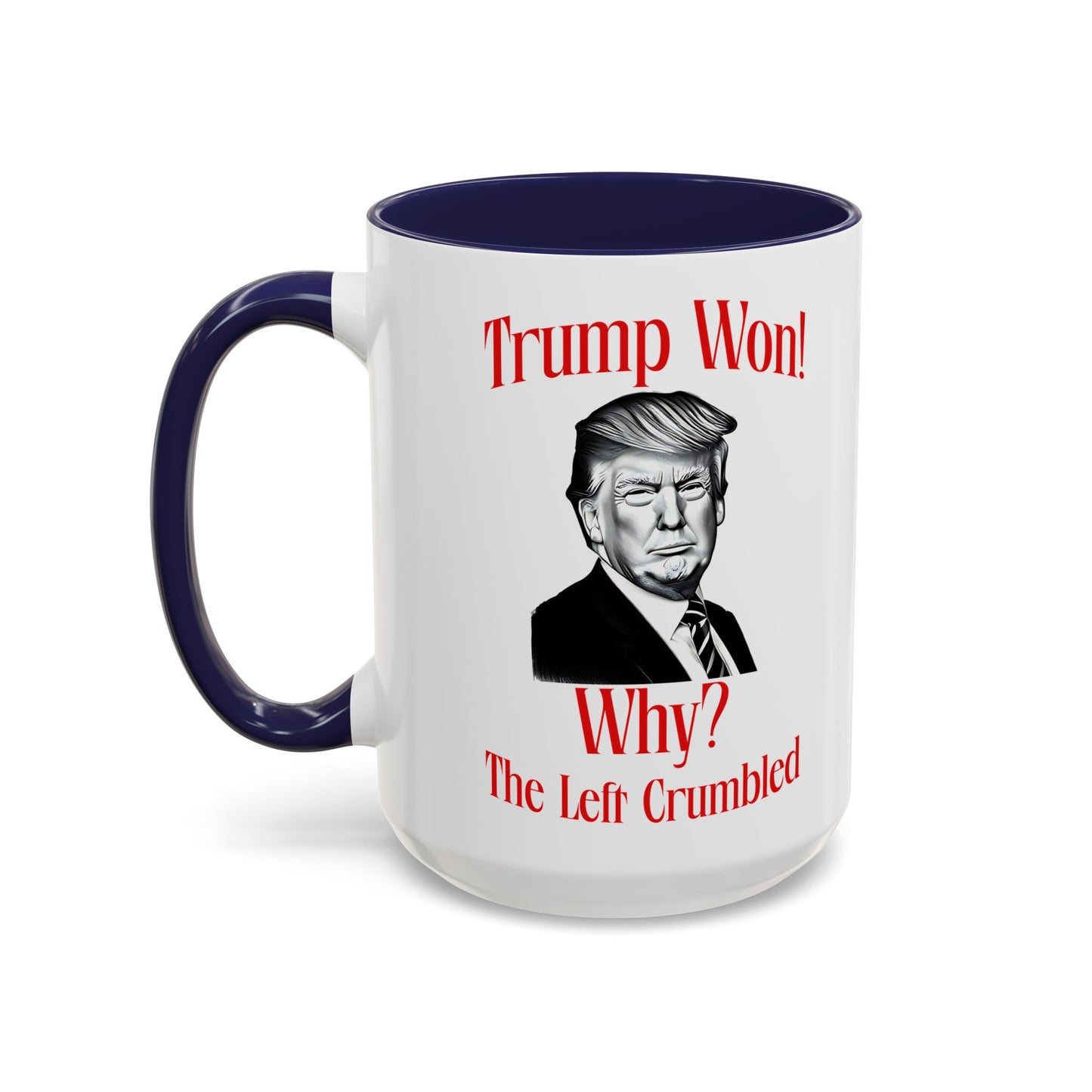 Political Accent Coffee Mug - "Trump Won! Why? The Left Crumbled"