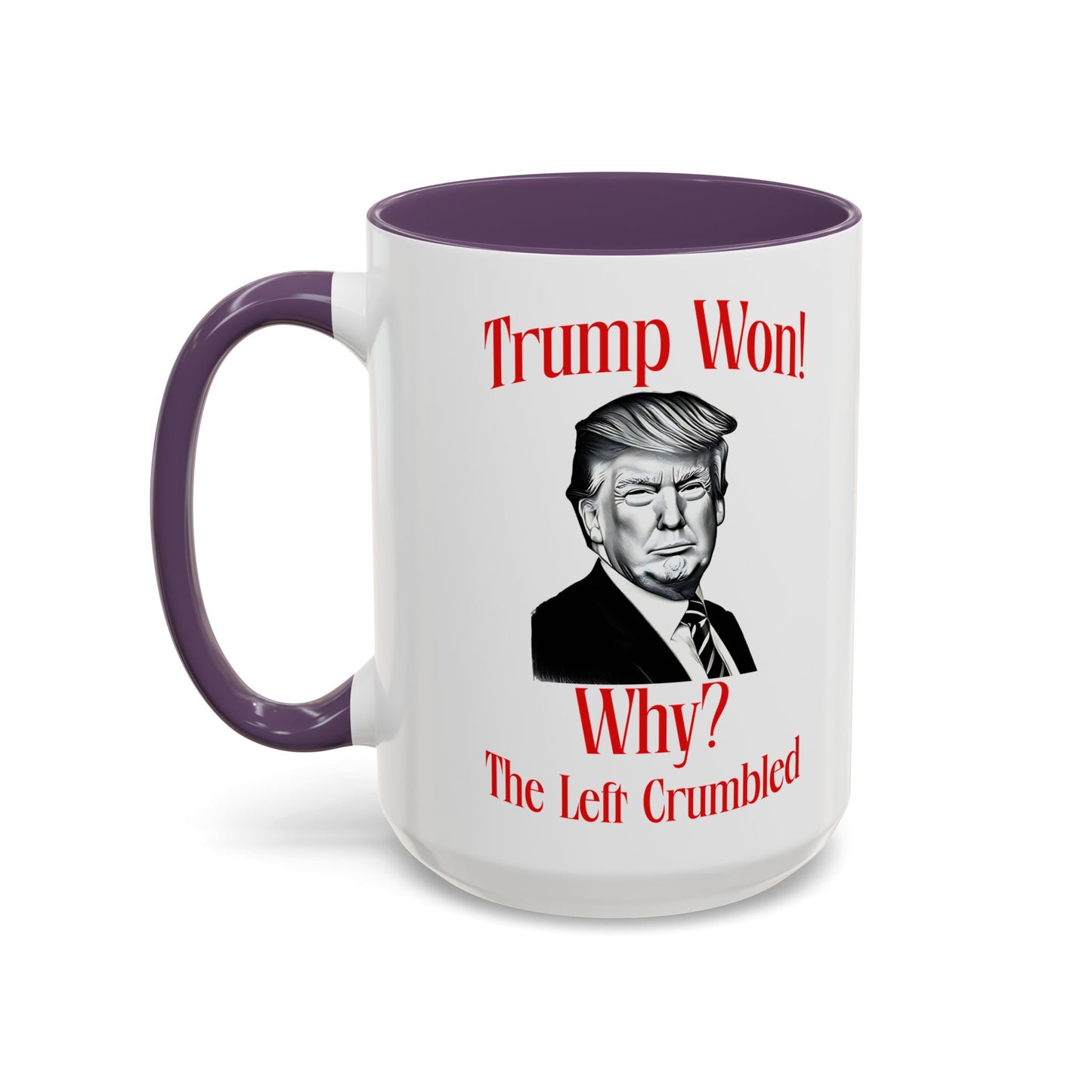 Political Accent Coffee Mug - "Trump Won! Why? The Left Crumbled"