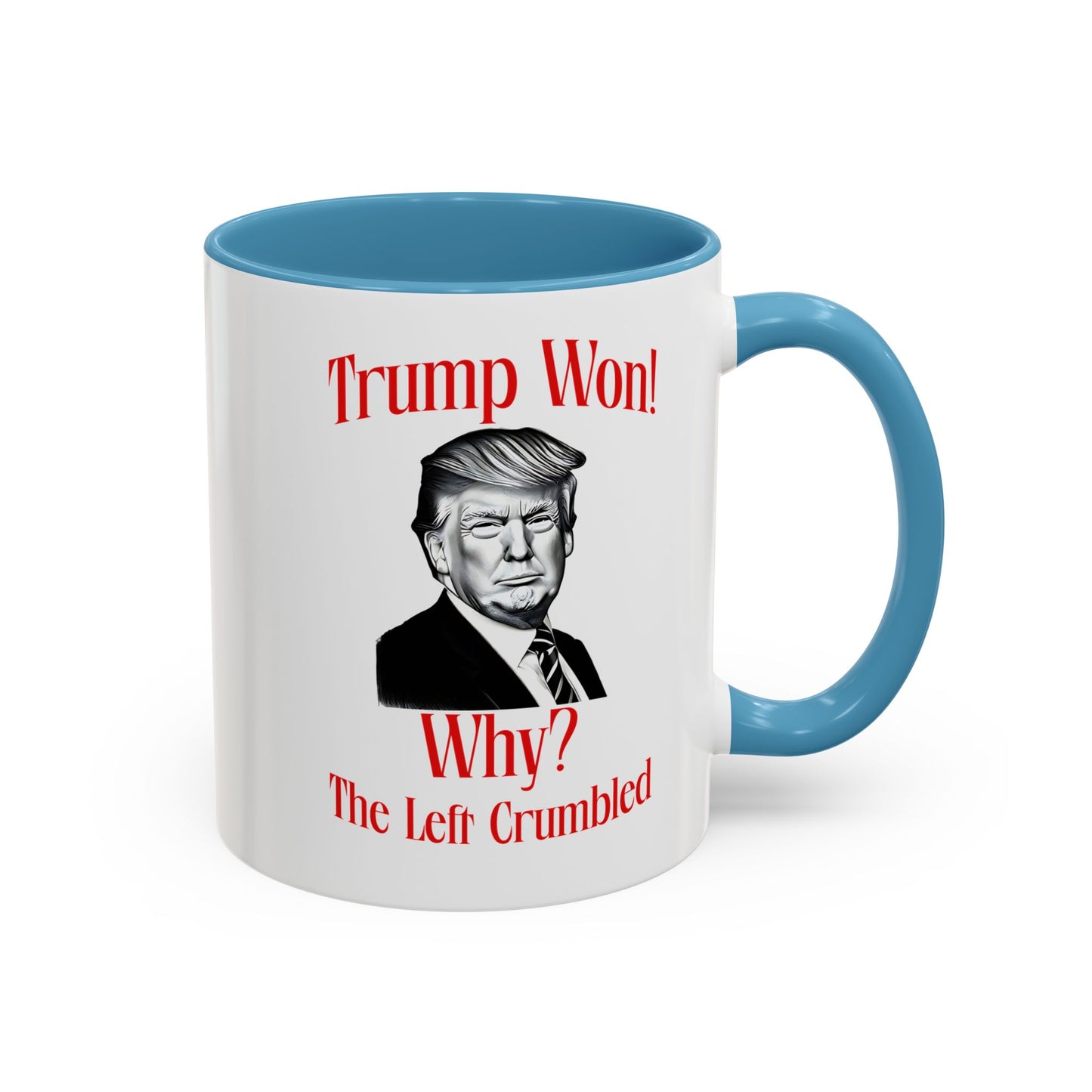 Political Accent Coffee Mug - "Trump Won! Why? The Left Crumbled"