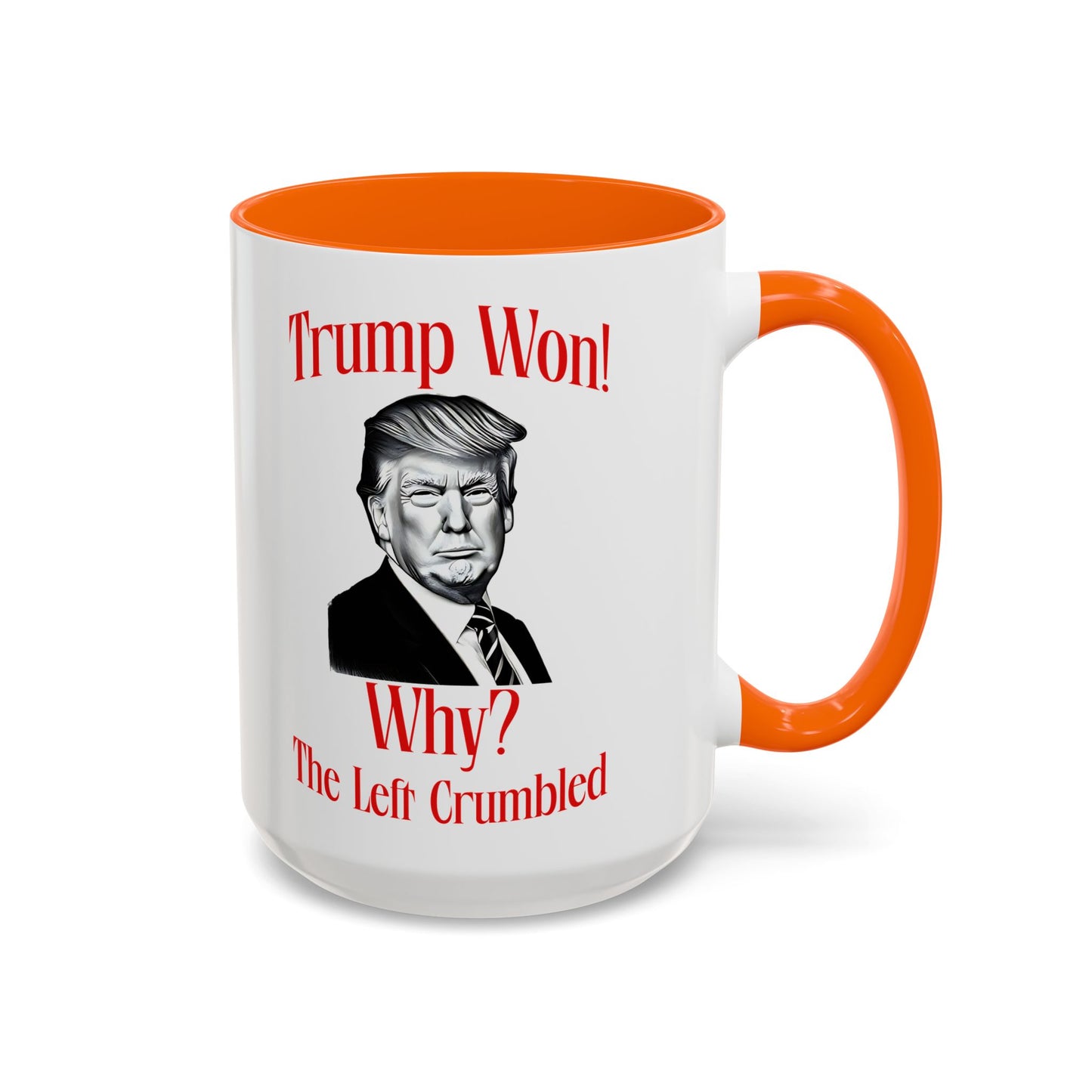 Political Accent Coffee Mug - "Trump Won! Why? The Left Crumbled"