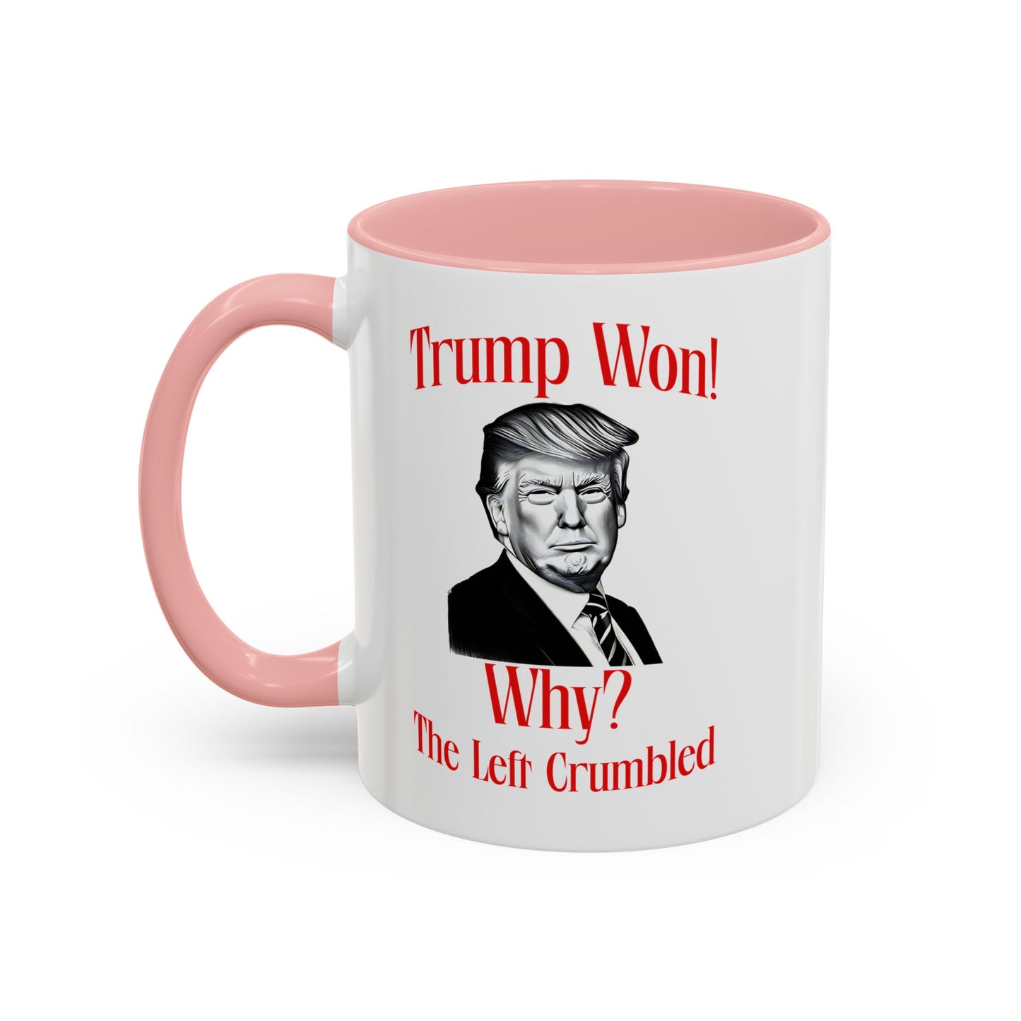 Political Accent Coffee Mug - "Trump Won! Why? The Left Crumbled"