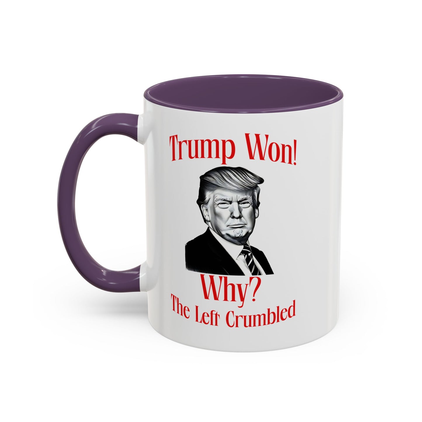 Political Accent Coffee Mug - "Trump Won! Why? The Left Crumbled"